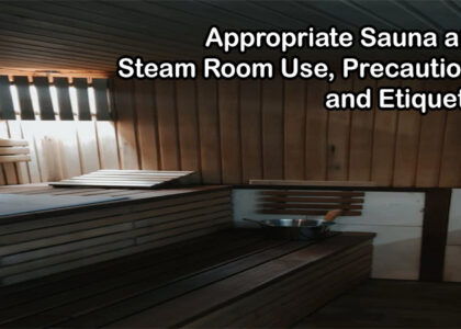 Appropriate Sauna and Steam Room Use, Precautions and Etiquette