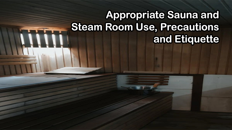 Complete Guide to Appropriate Sauna and Steam Room Use, Precautions and Etiquette